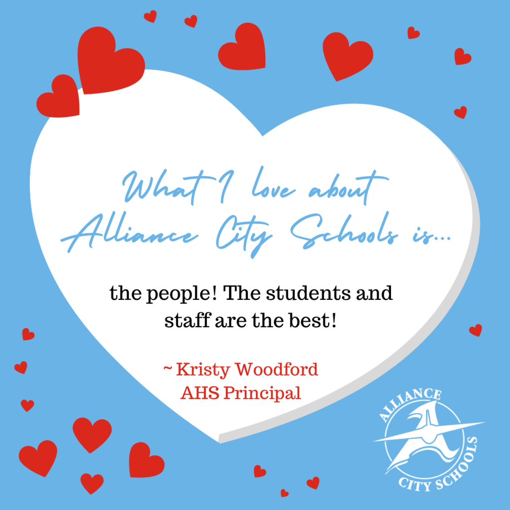 What I love about  Alliance City Schools is... the people! The students and staff are the best! ~ Kristy Woodford AHS Principal 